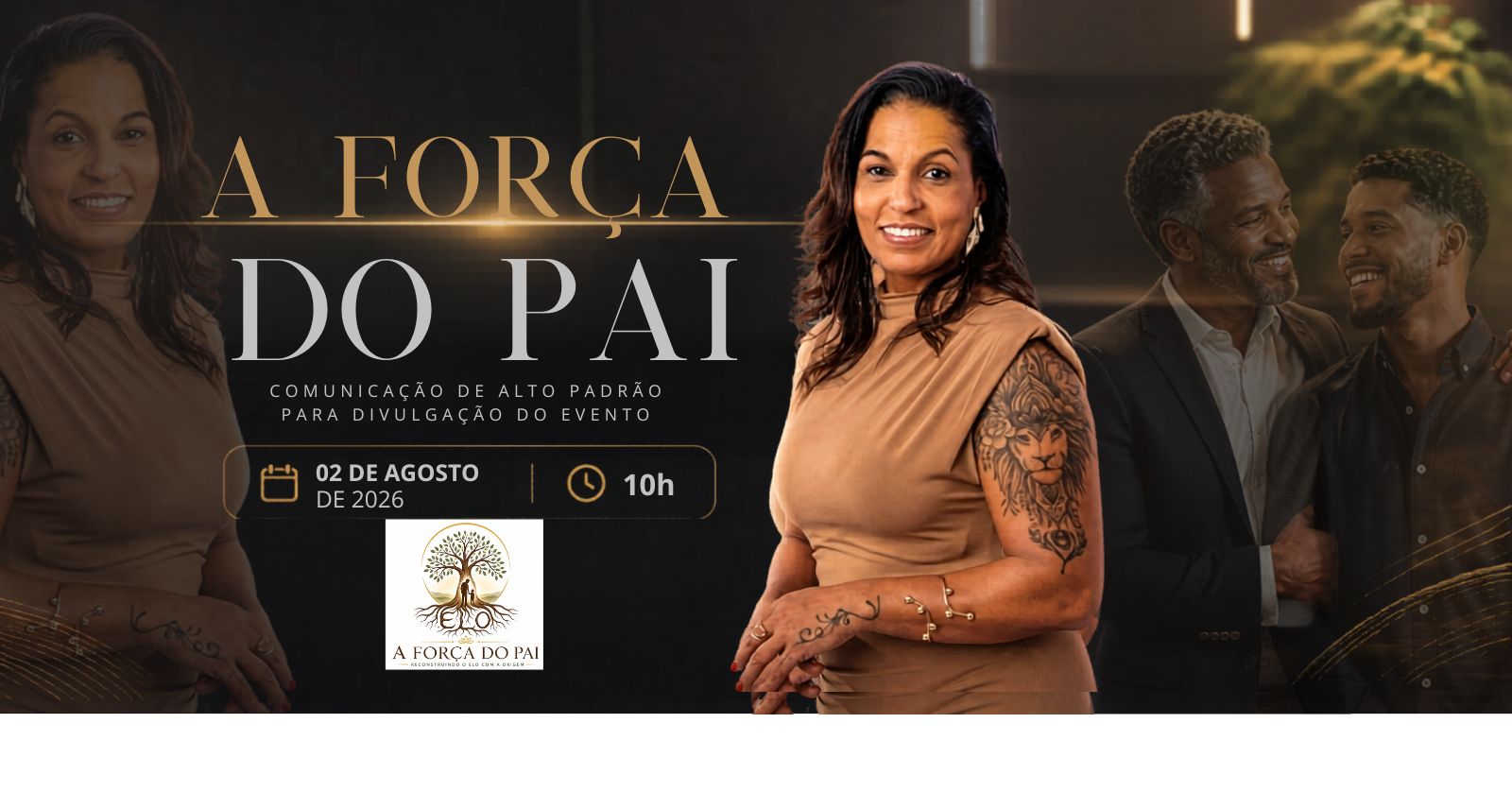 A Força do Pai — 02 de Agosto de 2026 · 10h · Comunicação de alto padrão para divulgação do evento